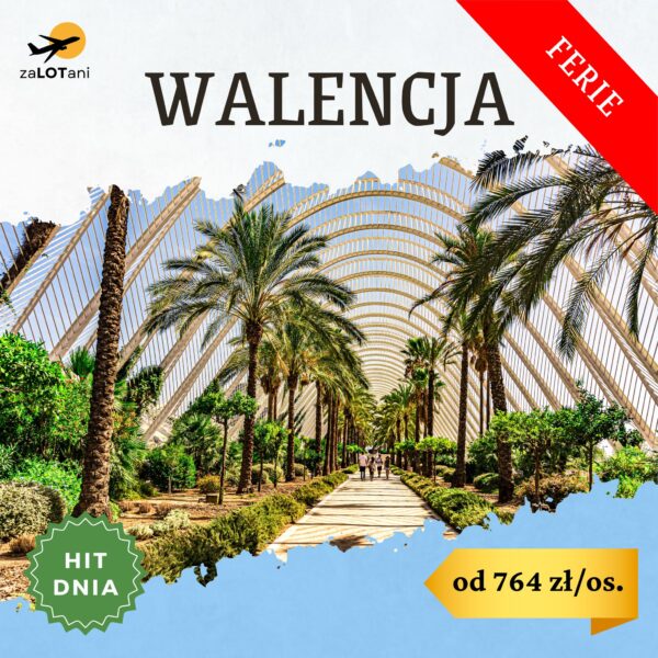 Hit Dnia - Walencja od 764 zł/os podczas ferii