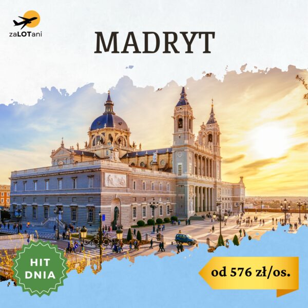 Hit Dnia do Madrytu od 576 zł/os.